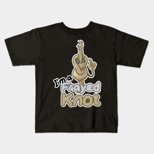 I'm a frayed knot! Kids T-Shirt